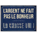 Plaque humoristique l'argent ne fait pas le bonheur la chasse oui ! 15x21cm